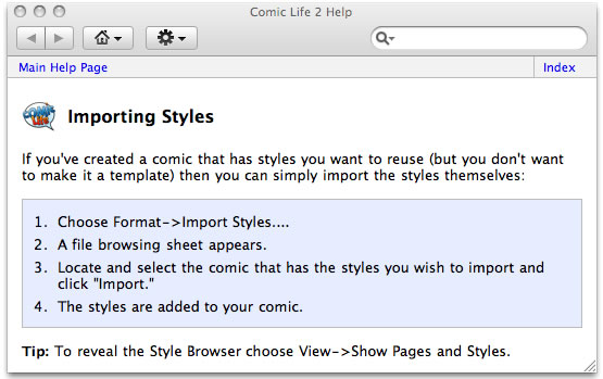 comiclife2e Choose Format->Import Styles.... A file browsing sheet appears. Locate and select the comic that has the styles you wish to import and click "Import." The styles are added to your comic.